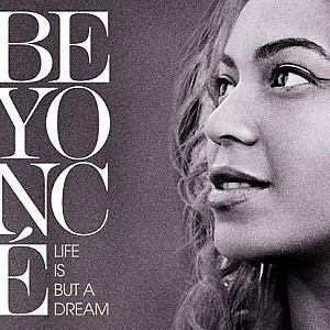 Beyonce  - Life Is But A Dream
